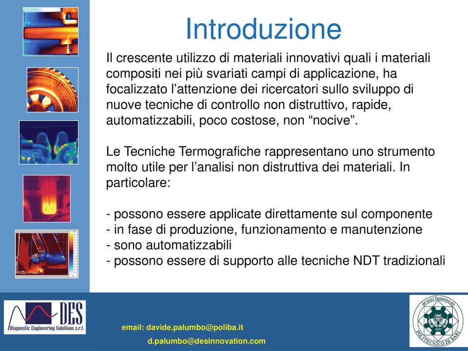 Le Tecniche Termografiche rappresentano uno strumento molto utile per l analisi non distruttiva dei materiali.