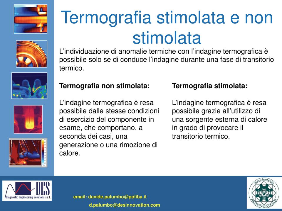 Termografia non stimolata: L indagine termografica è resa possibile dalle stesse condizioni di esercizio del componente in esame, che