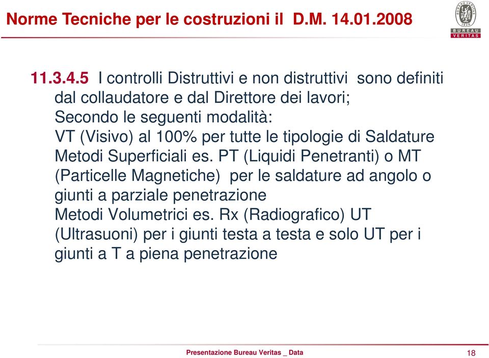 5 I controlli Distruttivi e non distruttivi sono definiti dal collaudatore e dal Direttore dei lavori; Secondo le seguenti