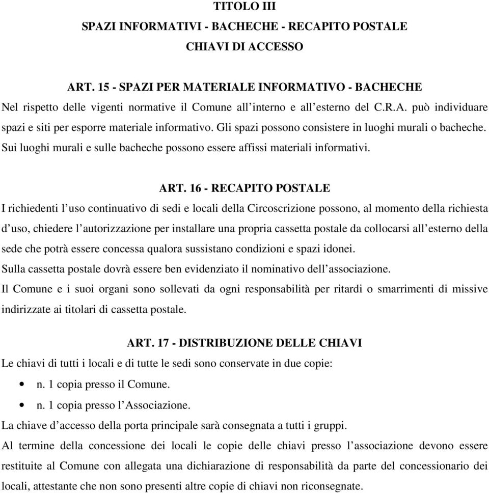 Gli spazi possono consistere in luoghi murali o bacheche. Sui luoghi murali e sulle bacheche possono essere affissi materiali informativi. ART.