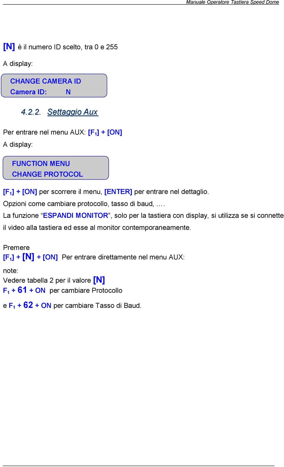 2. Settaggio Aux Per entrare nel menu AUX: [F 1 ] + [ON] A display: FUNCTION MENU CHANGE PROTOCOL [F 1 ] + [ON] per scorrere il menu, [ENTER] per entrare nel