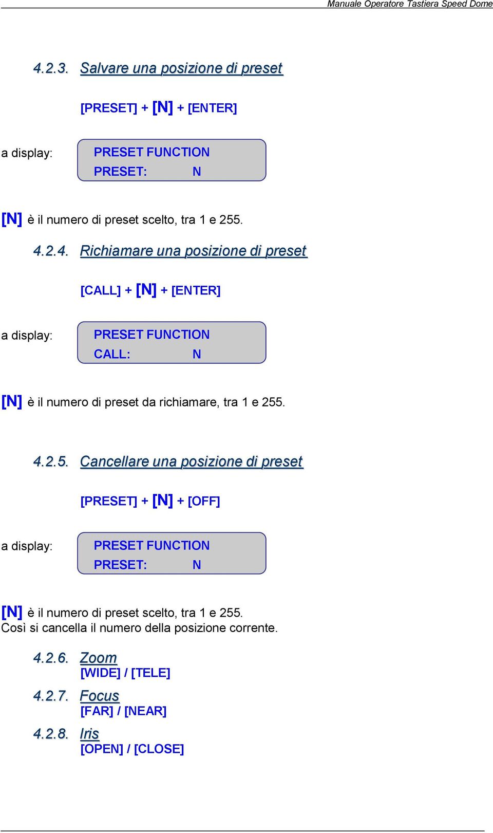 e 255. 4.2.5. Cancellare una posizione di preset [PRESET] + [N] + [OFF] a display: PRESET FUNCTION PRESET: N [N] è il numero di preset scelto, tra 1 e 255.
