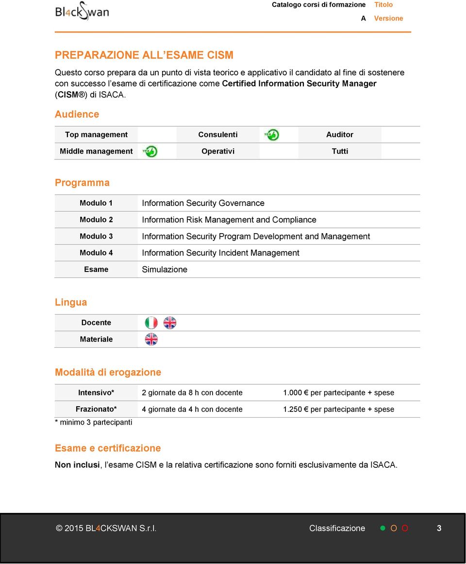 udience Top management Consulenti uditor Modulo 4 Esame Information Security Governance Information Risk Management and Compliance Information Security Program Development and