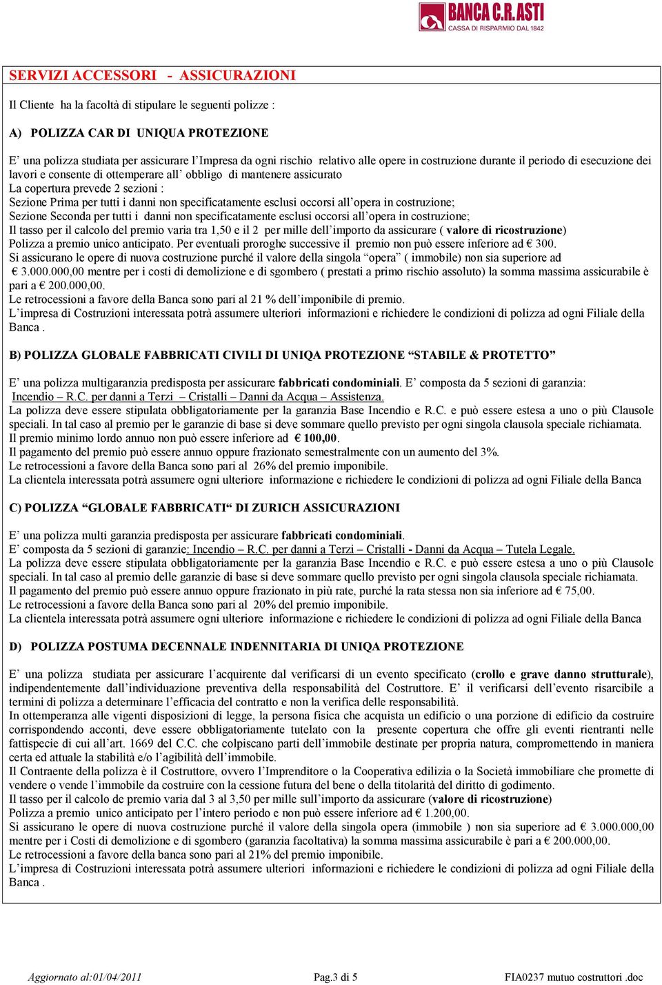 danni non specificatamente esclusi occorsi all opera in costruzione; Sezione Seconda per tutti i danni non specificatamente esclusi occorsi all opera in costruzione; Il tasso per il calcolo del