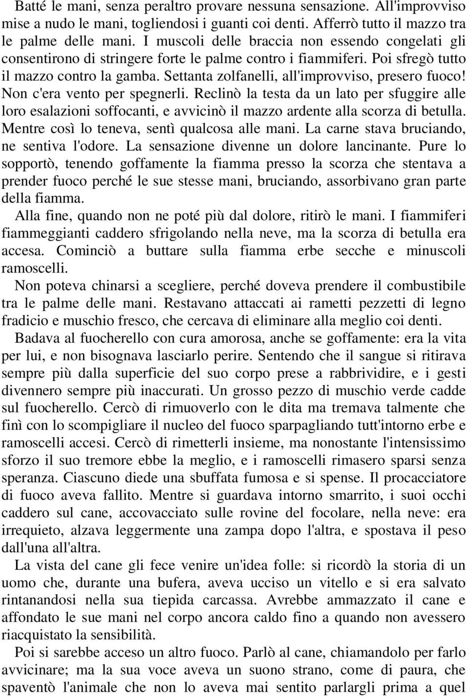 Settanta zolfanelli, all'improvviso, presero fuoco! Non c'era vento per spegnerli.