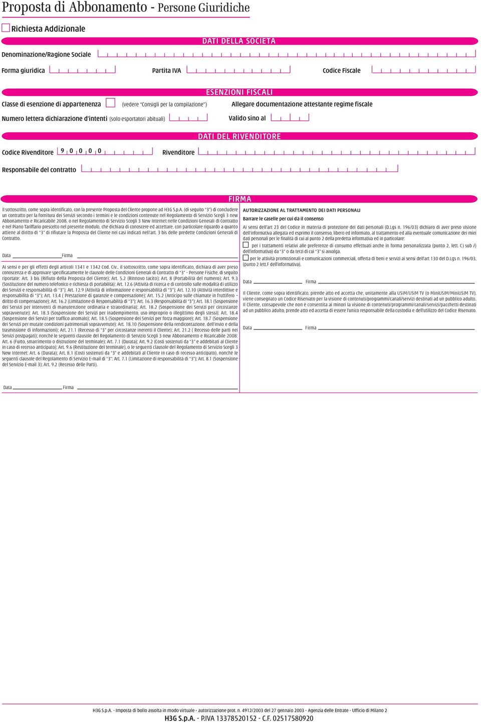 RIVENDITORE Codice Rivenditore 9 0 0 0 0 Rivenditore Responsabile del contratto Il sottoscritto, come sopra identificato, con la presente Proposta del Cliente propone ad H3G S.p.A.