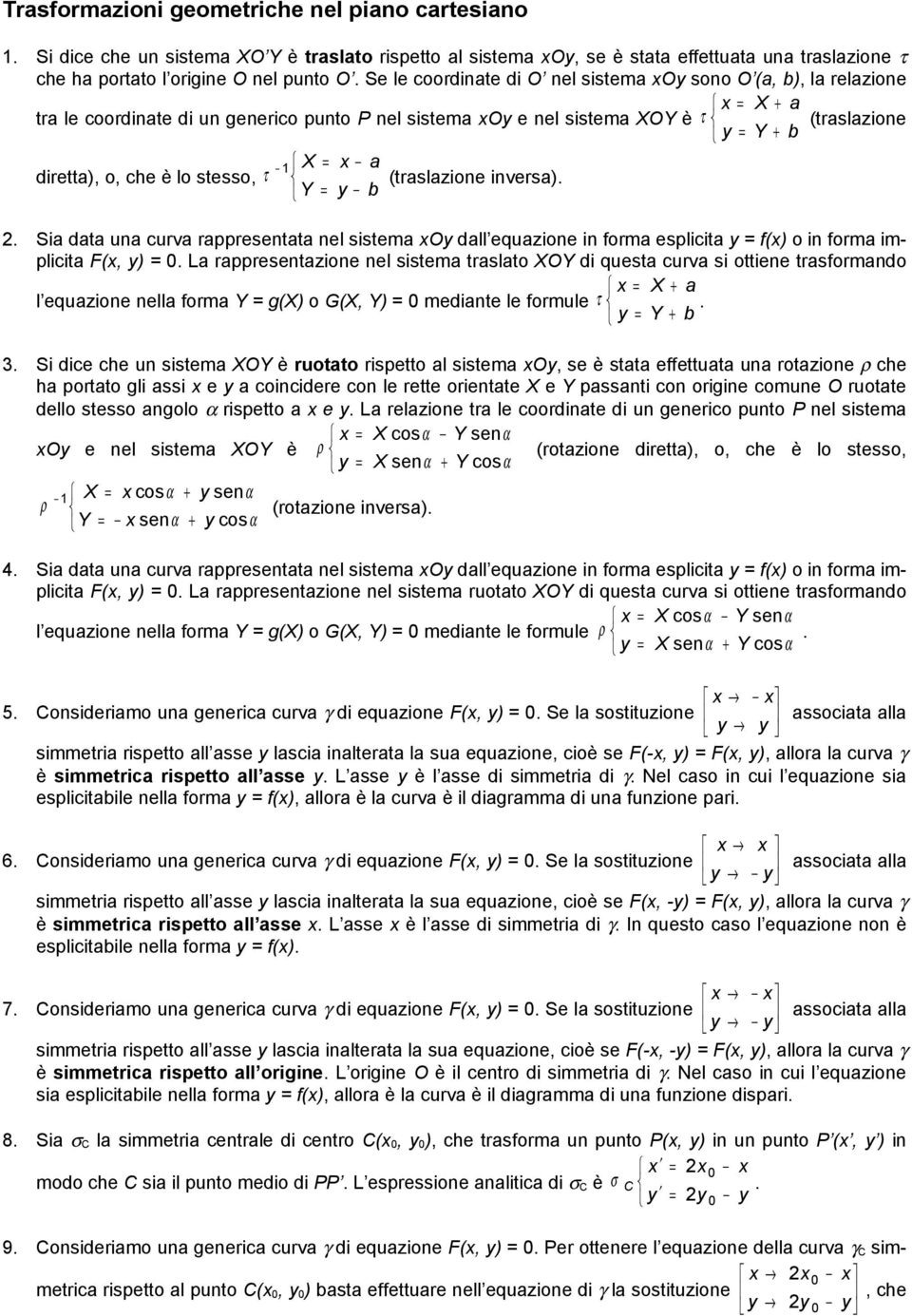 sistem O dll equzione in form esplicit f( o in form implicit (, L rppresentzione nel sistem trslto XOY quest curv si ottiene trsformndo X + l equzione nell form Y g(x o G(X, Y mente le formule τ Y +