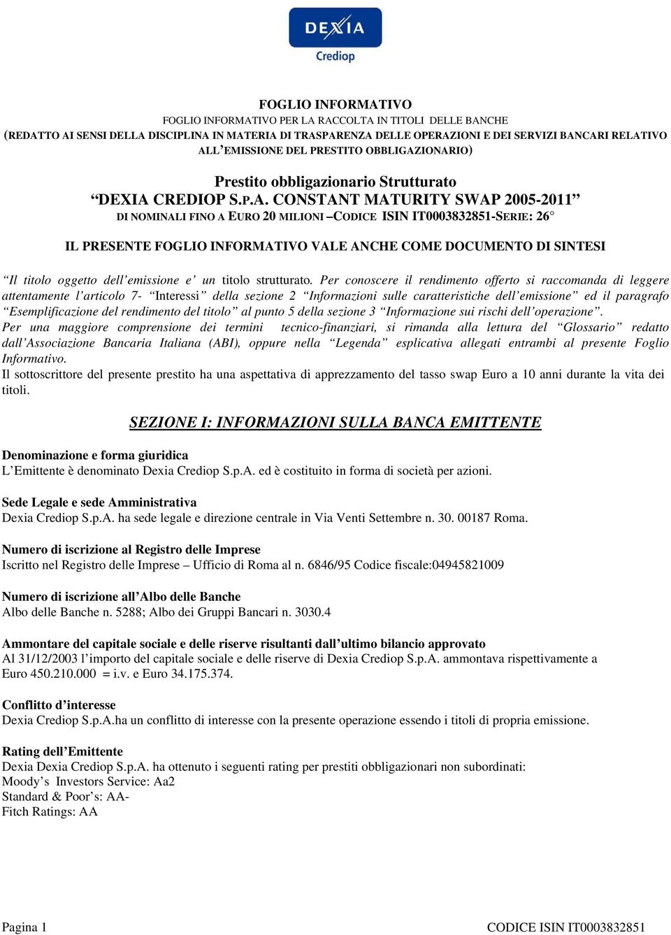 IONARIO) Prestito obbligazionario Strutturato DEXIA CREDIOP S.P.A. CONSTANT MATURITY SWAP 2005-2011 DI NOMINALI FINO A EURO 20 MILIONI -SERIE: 26 IL PRESENTE FOGLIO INFORMATIVO VALE ANCHE COME