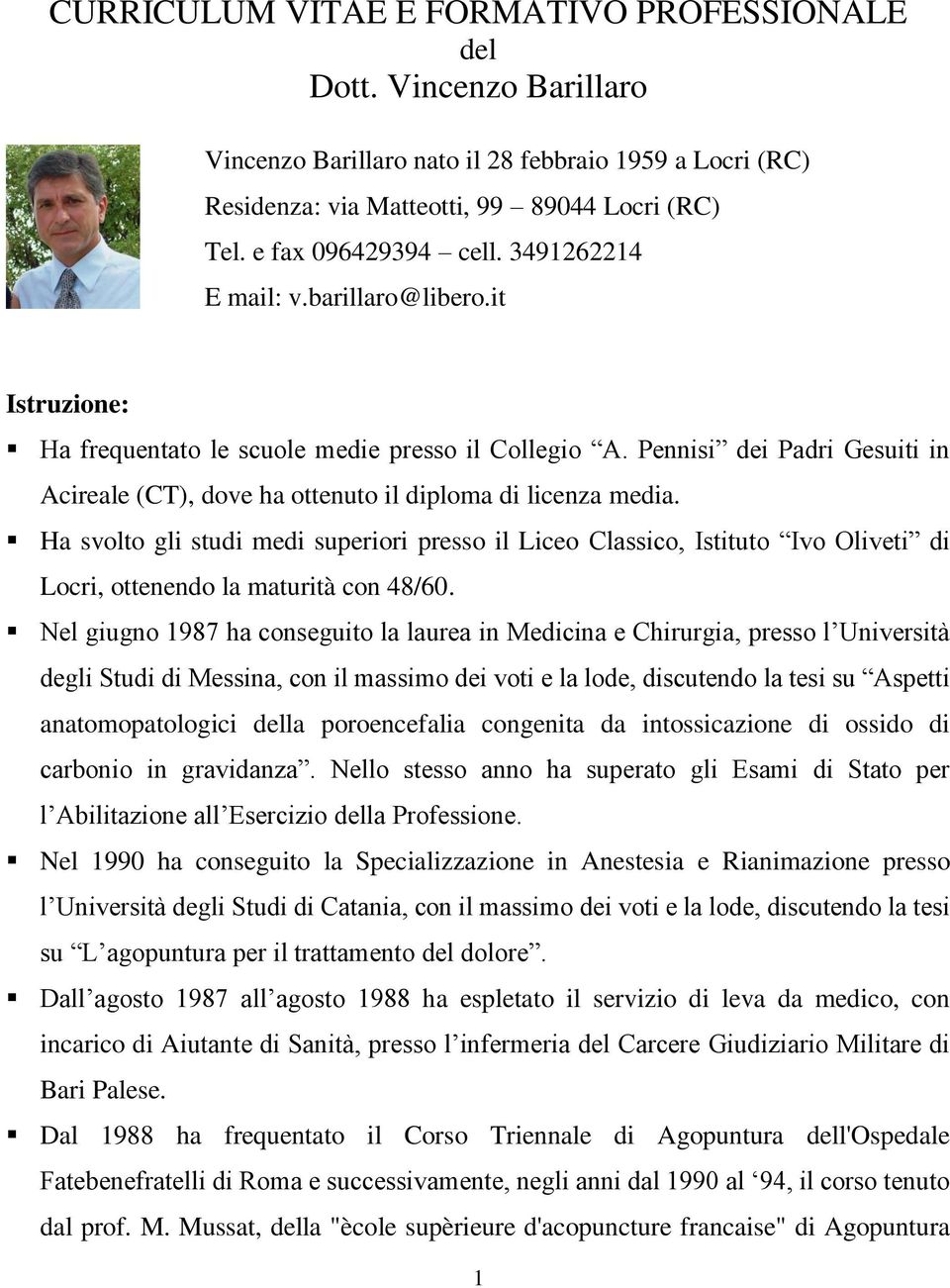 Pennisi dei Padri Gesuiti in Acireale (CT), dove ha ottenuto il diploma di licenza media.