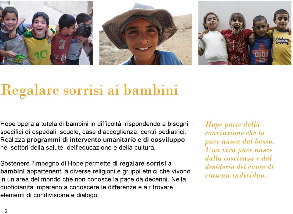 Sostenere l impegno di Hope permette di regalare sorrisi a bambini appartenenti a diverse religioni e gruppi etnici che vivono in un area del mondo che non conosce la pace da