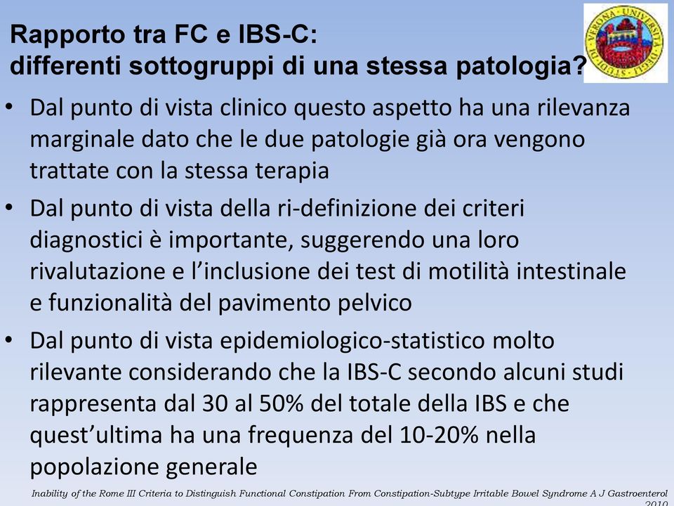 diagnostici è importante, suggerendo una loro rivalutazione e l inclusione dei test di motilità intestinale e funzionalità del pavimento pelvico Dal punto di vista epidemiologico-statistico molto