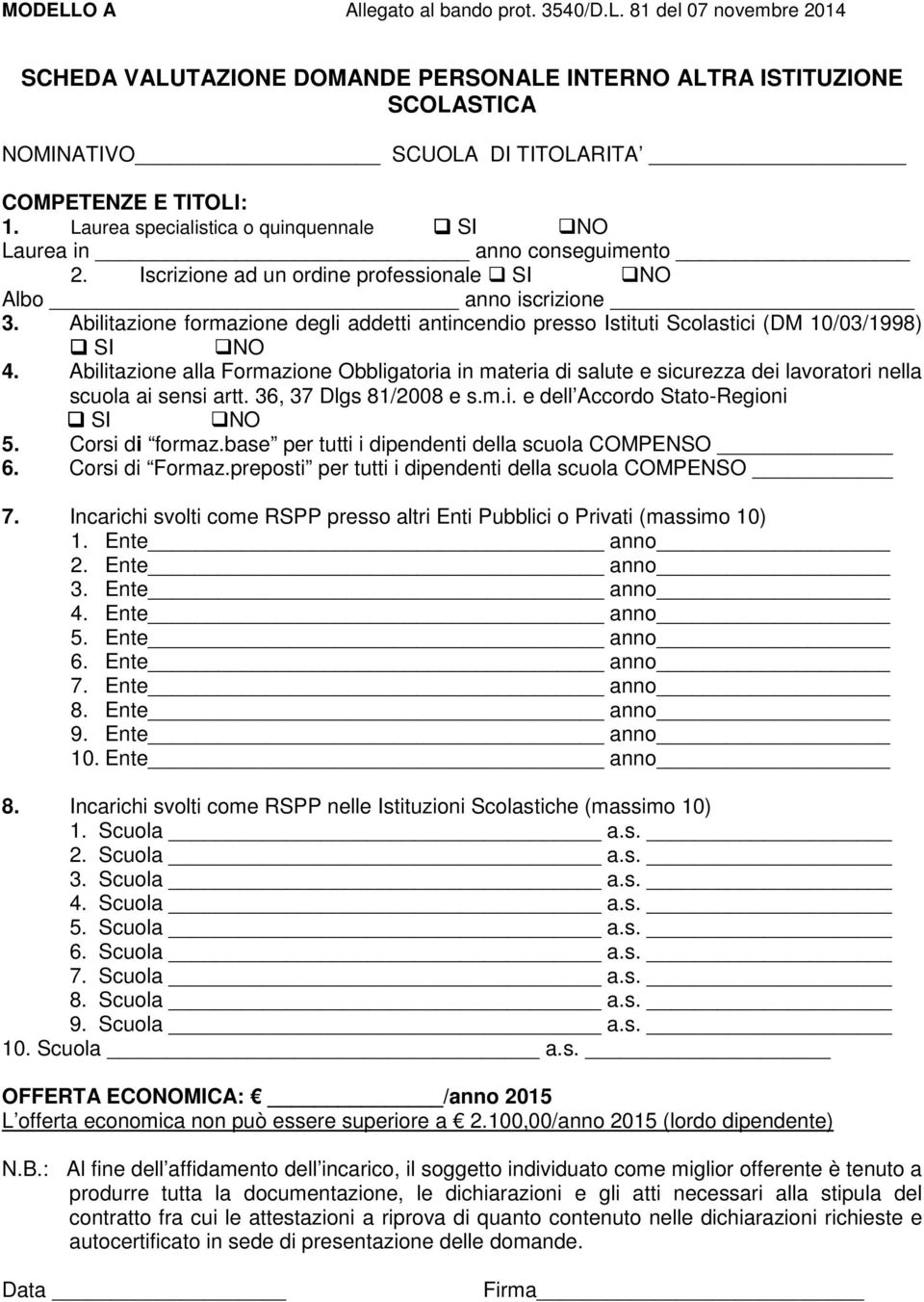 Abilitazione formazione degli addetti antincendio presso Istituti Scolastici (DM 10/03/1998) SI NO 4.