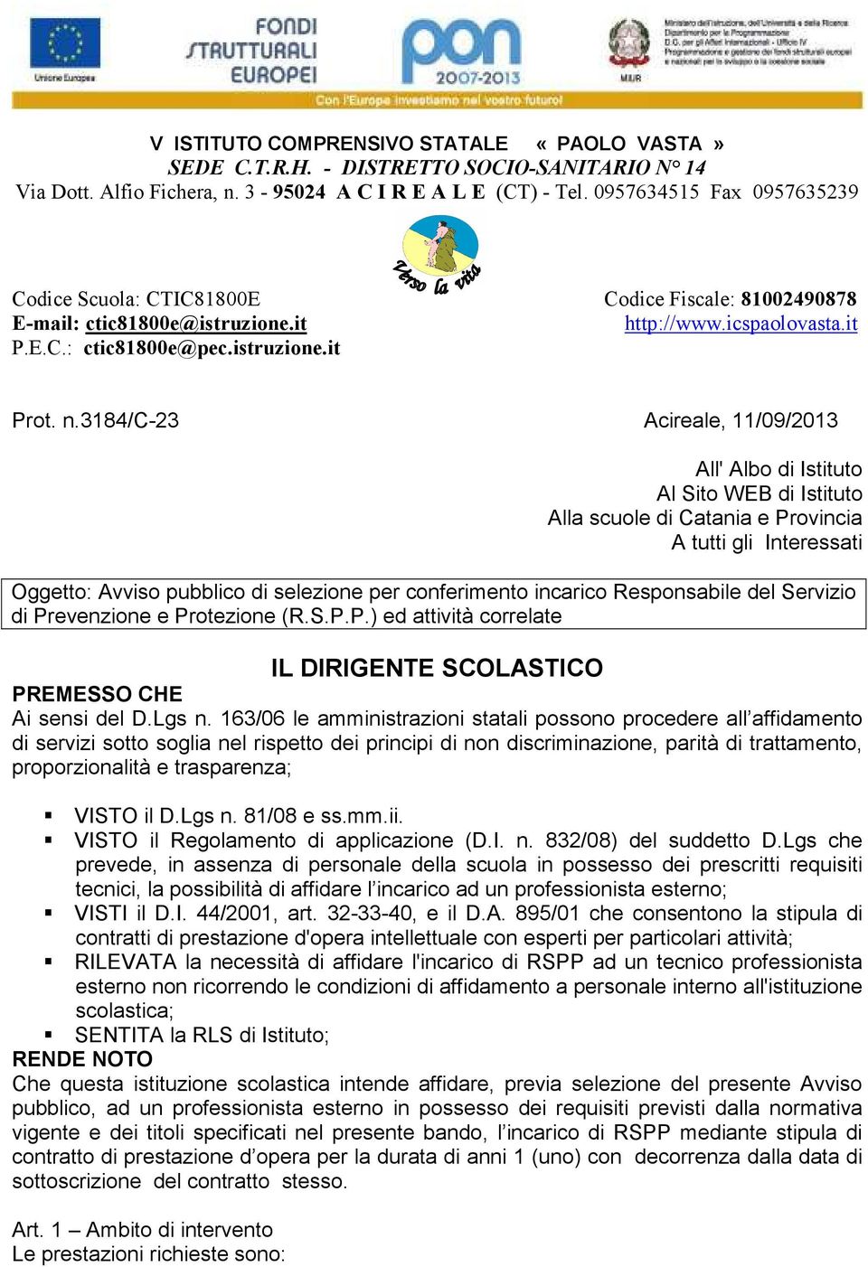 3184/c-23 Acireale, 11/09/2013 All' Albo di Istituto Al Sito WEB di Istituto Alla scuole di Catania e Provincia A tutti gli Interessati Oggetto: Avviso pubblico di selezione per conferimento incarico