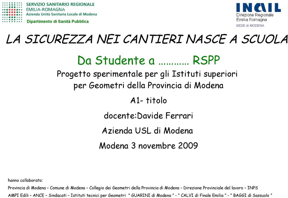 novembre 2009 hanno collaborato: Provincia di Modena Comune di Modena Collegio dei Geometri della Provincia di Modena Direzione