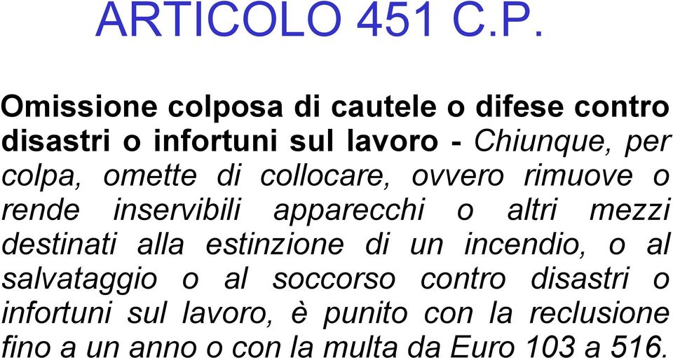 colpa, omette di collocare, ovvero rimuove o rende inservibili apparecchi o altri mezzi