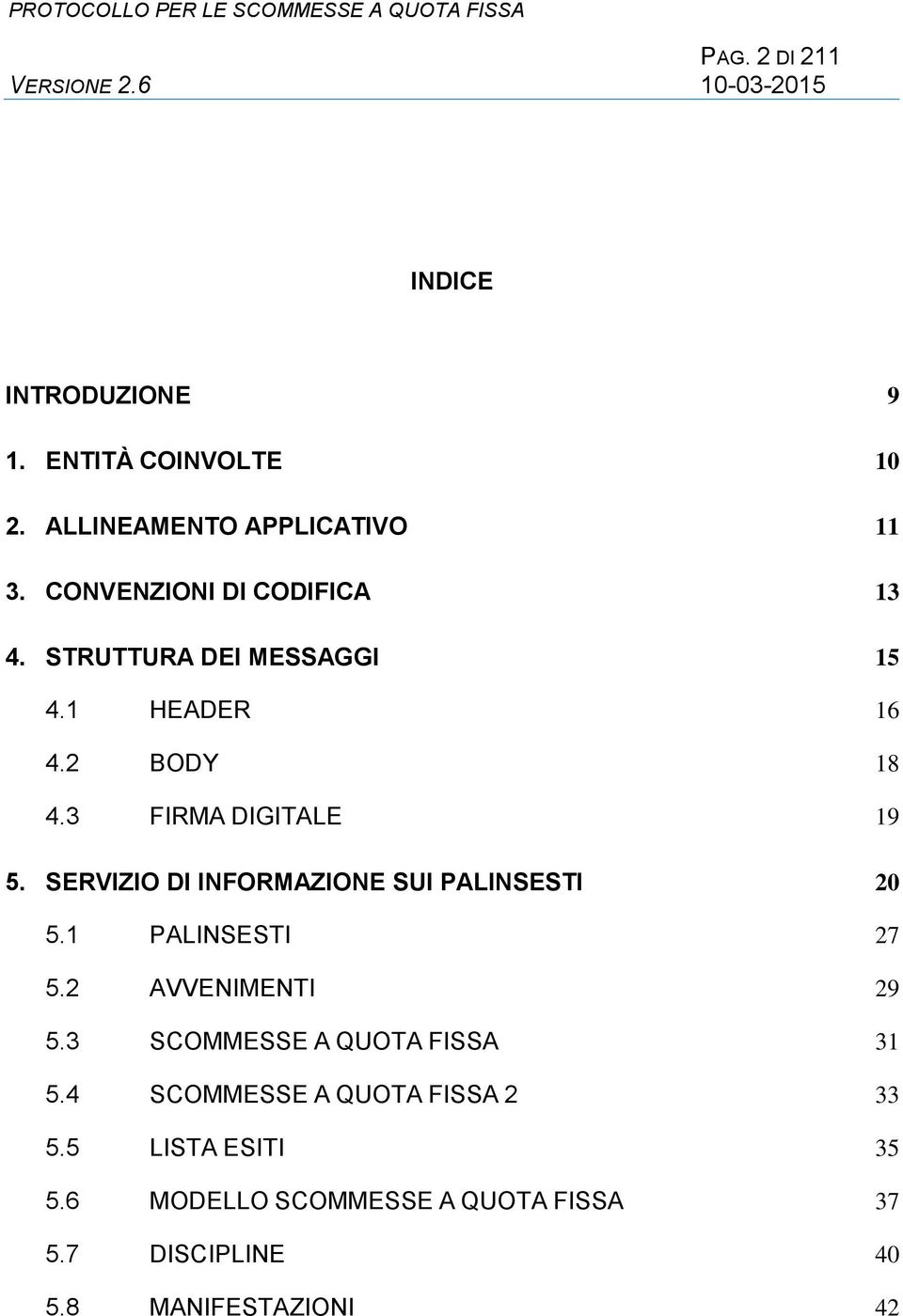 SERVIZIO DI INFORMAZIONE SUI PALINSESTI 20 5.1 PALINSESTI 27 5.2 AVVENIMENTI 29 5.