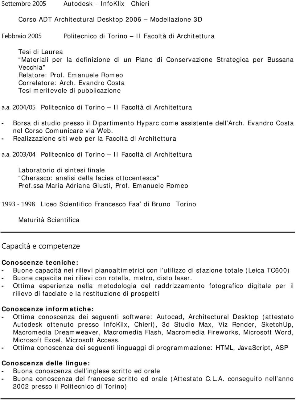 Evandro Costa nel Corso Comunicare via Web. - Realizzazione siti web per la Facoltà di Architettura a.a. 2003/04 Politecnico di Torino II Facoltà di Architettura Laboratorio di sintesi finale Cherasco: analisi della facies ottocentesca Prof.