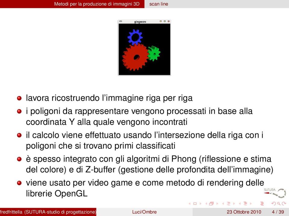 classificati è spesso integrato con gli algoritmi di Phong (riflessione e stima del colore) e di Z-buffer (gestione delle profondita dell immagine)