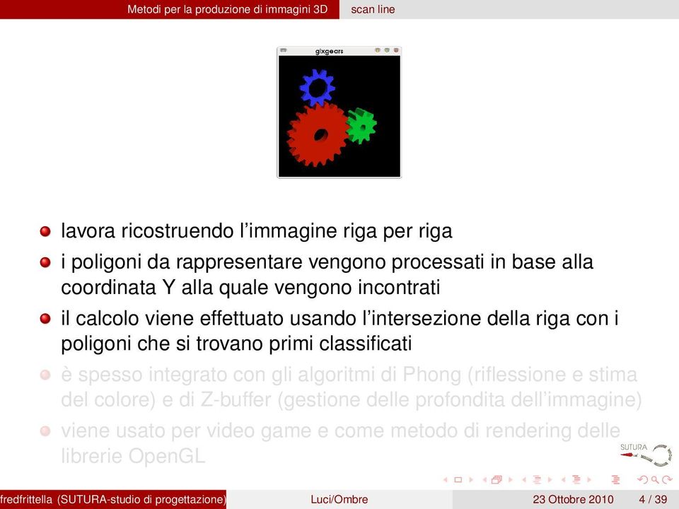 classificati è spesso integrato con gli algoritmi di Phong (riflessione e stima del colore) e di Z-buffer (gestione delle profondita dell immagine)