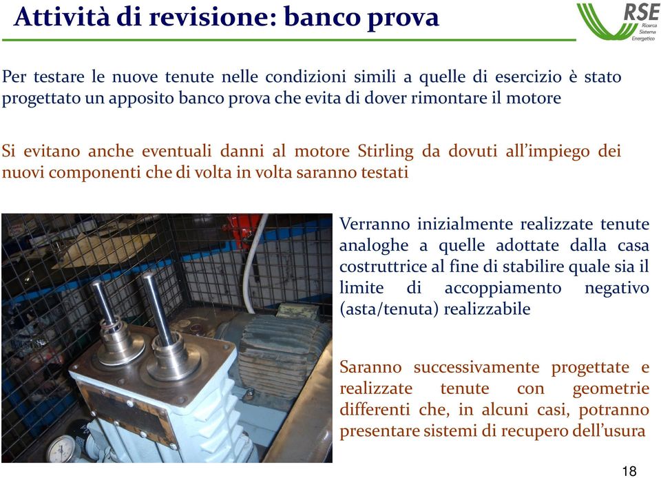 Verranno inizialmente realizzate tenute analoghe a quelle adottate dalla casa costruttrice al fine di stabilire quale sia il limite di accoppiamento negativo