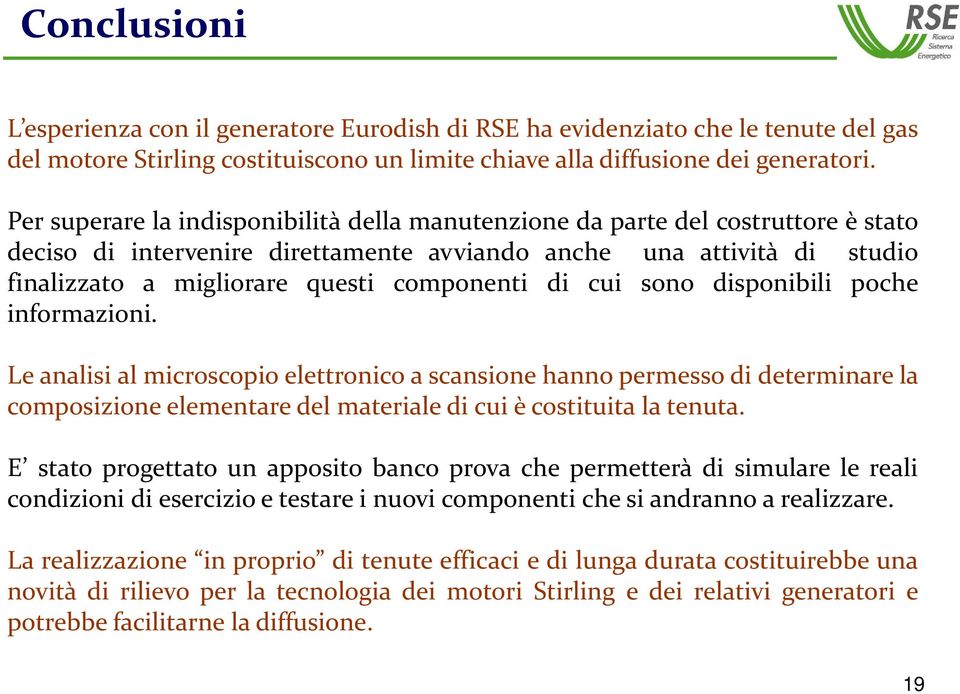 di cui sono disponibili poche informazioni. Le analisi al microscopio elettronico a scansione hanno permesso di determinare la composizione elementare del materiale di cui è costituita la tenuta.