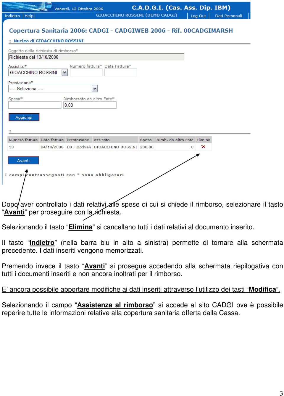 I dati inseriti vengono memorizzati. Premendo invece il tasto Avanti si prosegue accedendo alla schermata riepilogativa con tutti i documenti inseriti e non ancora inoltrati per il rimborso.