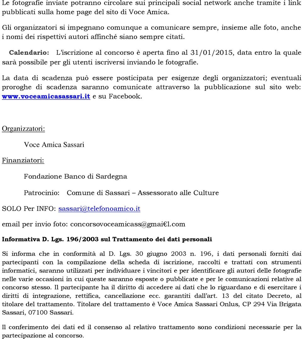 Calendario: L iscrizione al concorso è aperta fino al 31/01/2015, data entro la quale sarà possibile per gli utenti iscriversi inviando le fotografie.