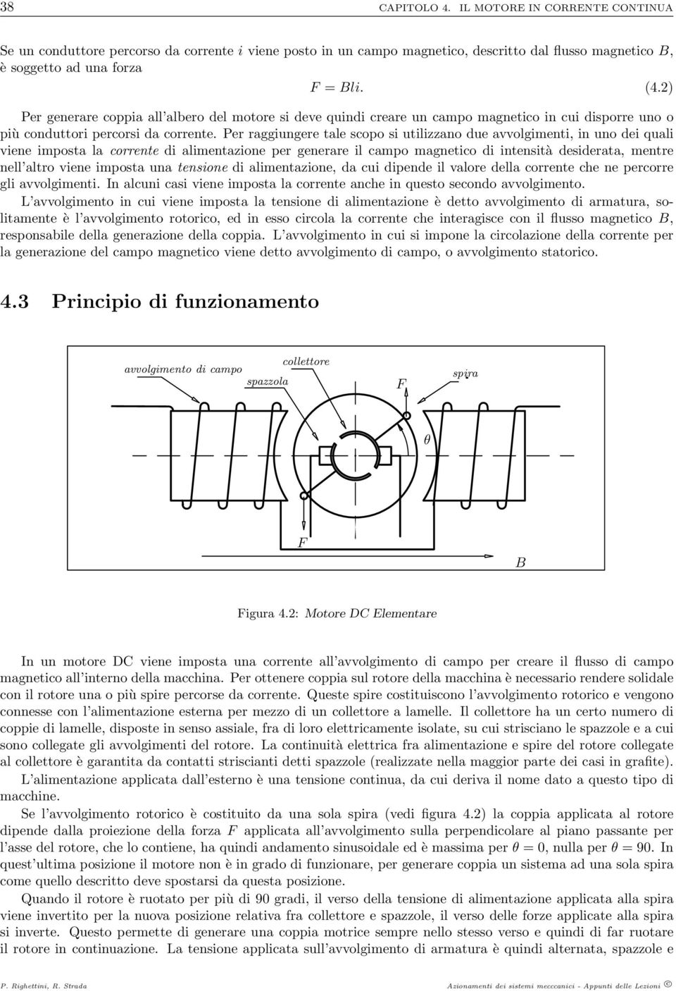 Per raggiungere tale scopo si utilizzano due avvolgimenti, in uno dei quali viene imposta la corrente di alimentazione per generare il campo magnetico di intensità desiderata, mentre nell altro viene