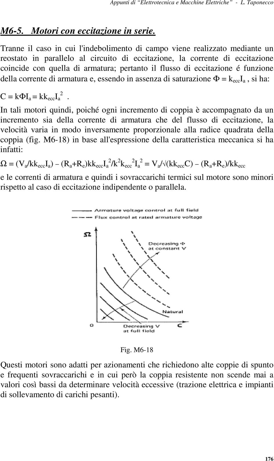 flusso di eccitazione é funzione della corrente di armatura e, essendo in assenza di saturazione Φ = k ecc I a, si ha: C = kφi a = kk ecc I a 2.