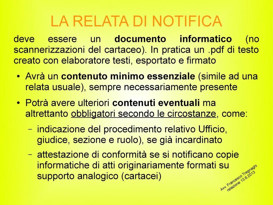 necessariamente presente Potrà avere ulteriori contenuti eventuali ma altrettanto obbligatori secondo le circostanze, come: indicazione del