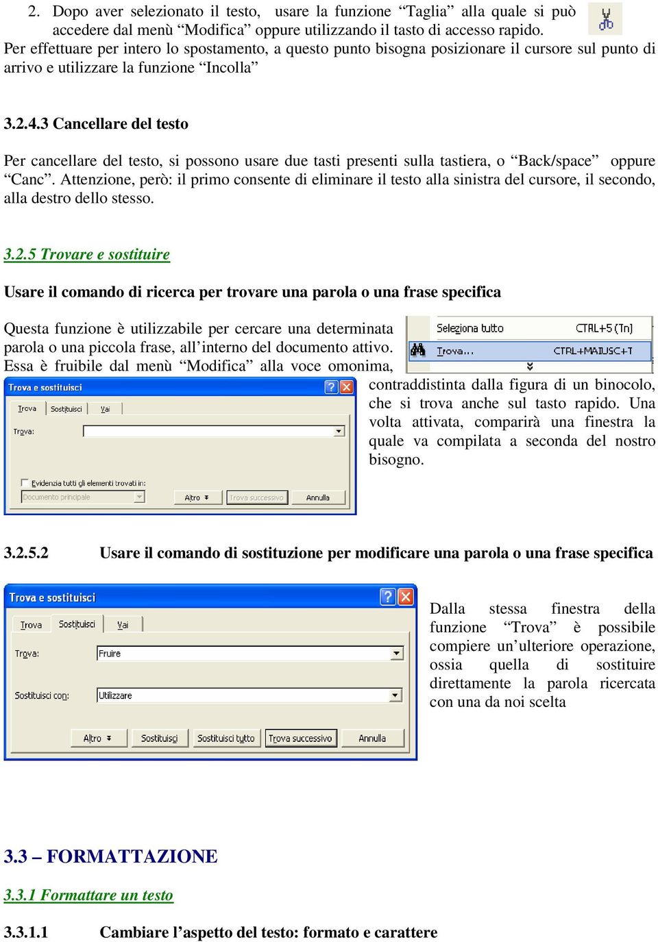 3 Cancellare del testo Per cancellare del testo, si possono usare due tasti presenti sulla tastiera, o Back/space oppure Canc.