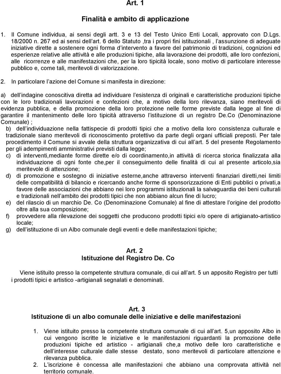 relative alle attività e alle produzioni tipiche, alla lavorazione dei prodotti, alle loro confezioni, alle ricorrenze e alle manifestazioni che, per la loro tipicità locale, sono motivo di