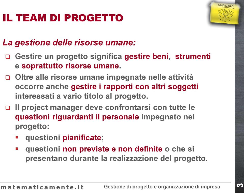 Oltre alle risorse umane impegnate nelle attività occorre anche gestire i rapporti con altri soggetti interessati a vario