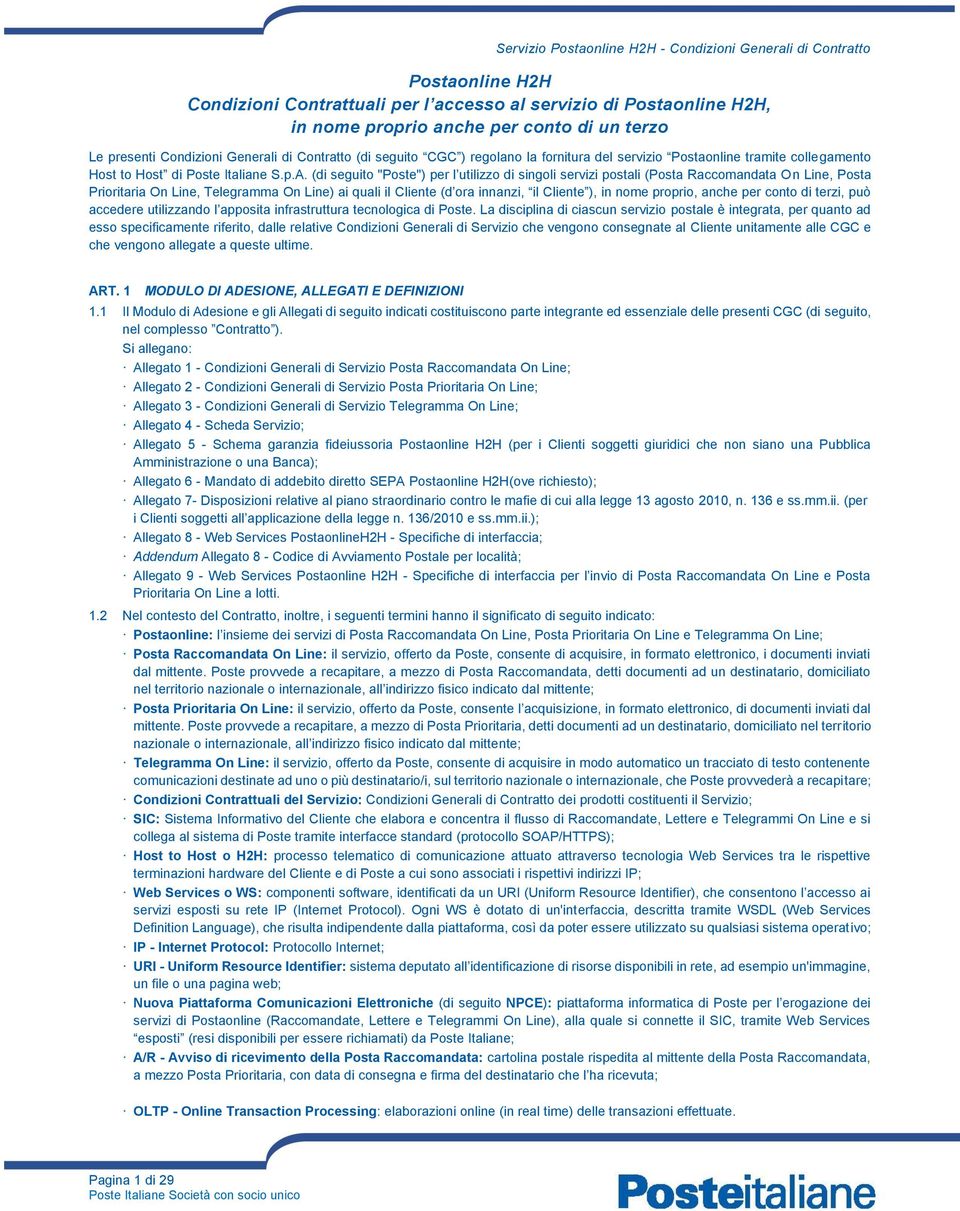 (di seguito "Poste") per l utilizzo di singoli servizi postali (Posta Raccomandata On Line, Posta Prioritaria On Line, Telegramma On Line) ai quali il Cliente (d ora innanzi, il Cliente ), in nome