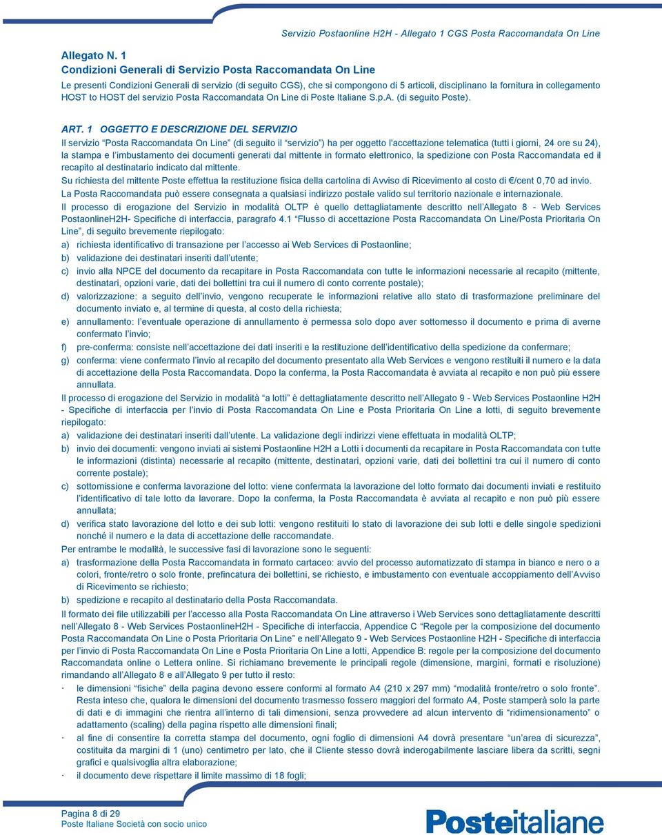 compongono di 5 articoli, disciplinano la fornitura in collegamento HOST to HOST del servizio Posta Raccomandata On Line di Poste Italiane S.p.A. (di seguito Poste). ART.