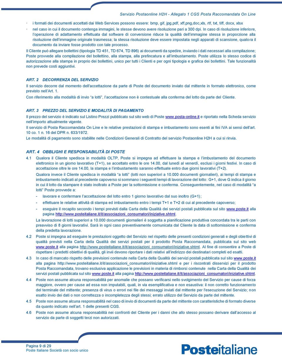 In caso di risoluzione inferiore, l operazione di adattamento effettuata dal software di conversione riduce la qualità dell immagine stessa in proporzione alla risoluzione dell immagine originale