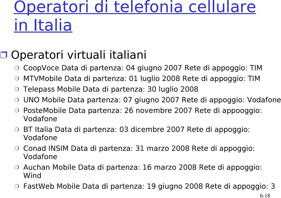 partenza: 26 novembre 2007 Rete di appooggio: Vodafone BT Italia Data di partenza: 03 dicembre 2007 Rete di appoggio: Vodafone Conad INSIM Data di partenza: 31 marzo