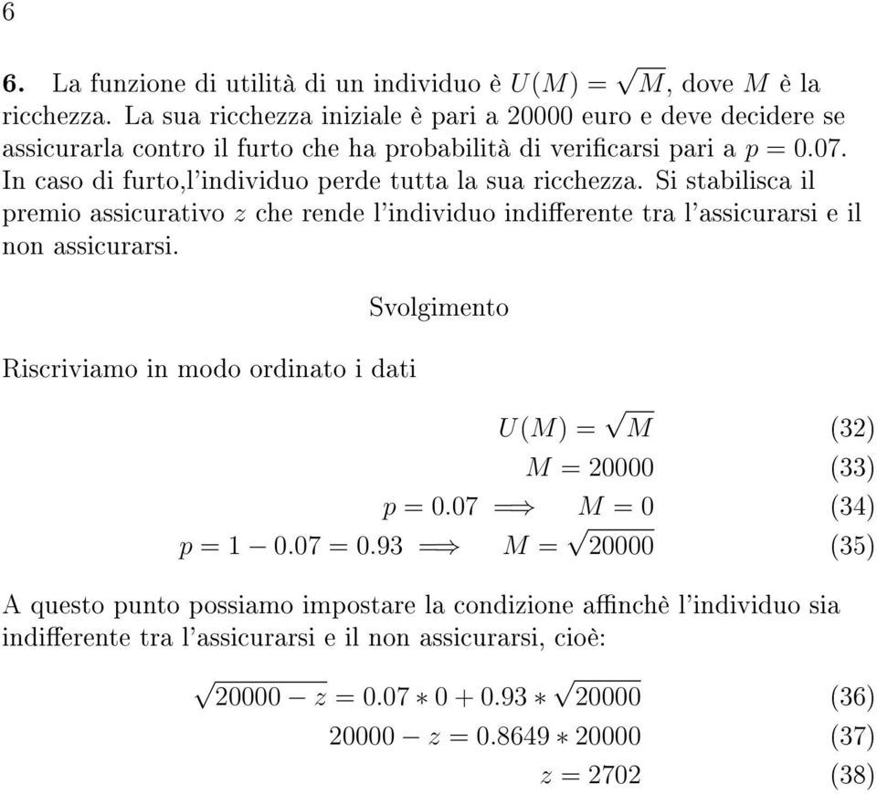 In caso di furto,l'individuo perde tutta la sua ricchezza. Si stabilisca il premio assicurativo z che rende l'individuo indierente tra l'assicurarsi e il non assicurarsi.