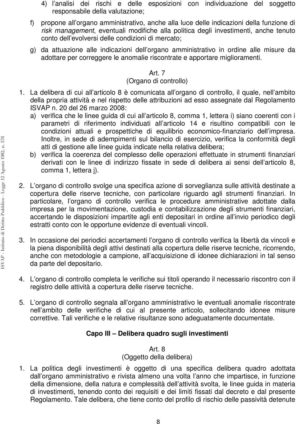 ordine alle misure da adottare per correggere le anomalie riscontrate e apportare miglioramenti. Art. 7 (Organo di controllo) 1.