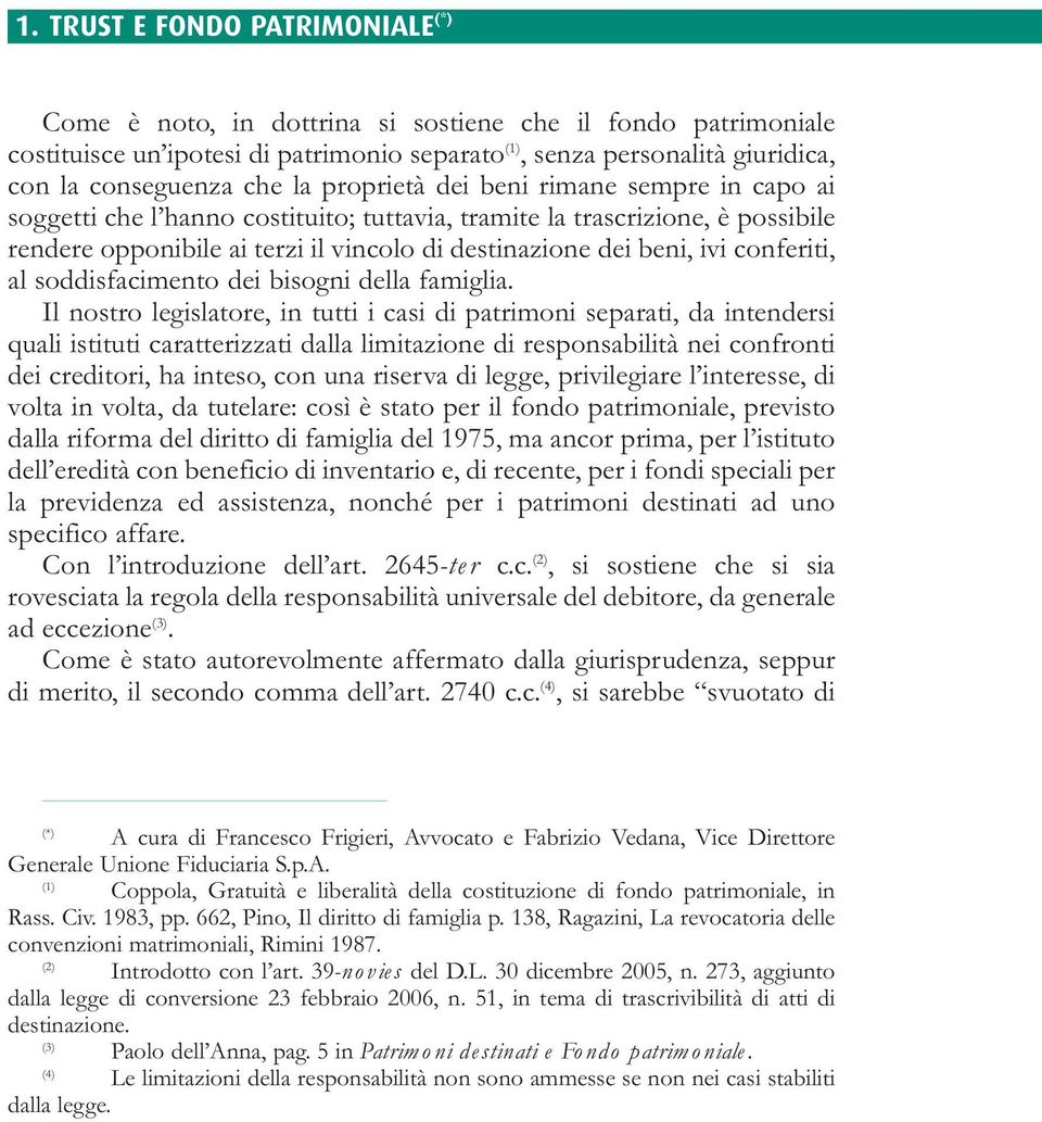 conferiti, al soddisfacimento dei bisogni della famiglia.