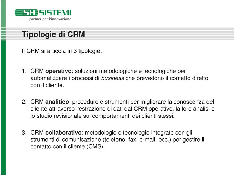 2. CRM analitico: procedure e strumenti per migliorare la conoscenza del cliente attraverso l'estrazione di dati dal CRM operativo, la loro