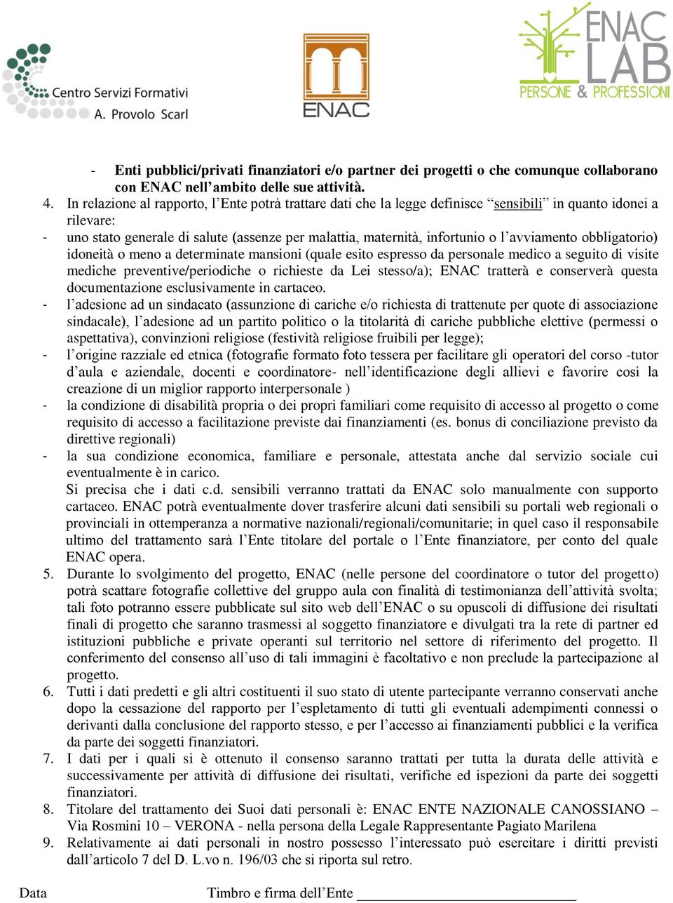 avviamento obbligatorio) idoneità o meno a determinate mansioni (quale esito espresso da personale medico a seguito di visite mediche preventive/periodiche o richieste da Lei stesso/a); ENAC tratterà