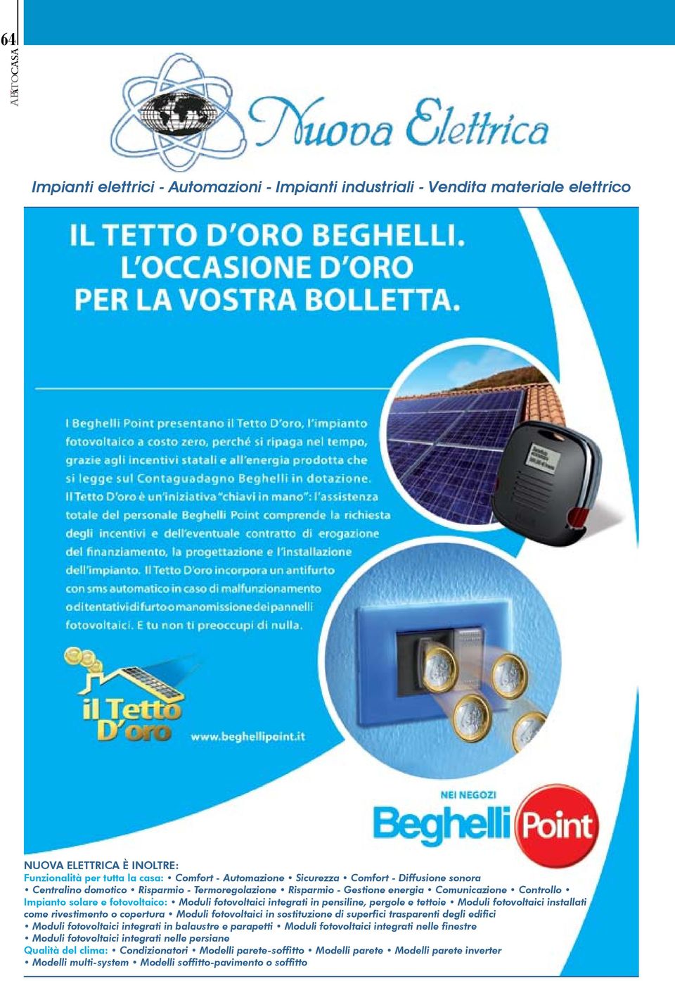 pergole e tettoie Moduli fotovoltaici installati come rivestimento o copertura Moduli fotovoltaici in sostituzione di superfici trasparenti degli edifici Moduli fotovoltaici integrati in balaustre e