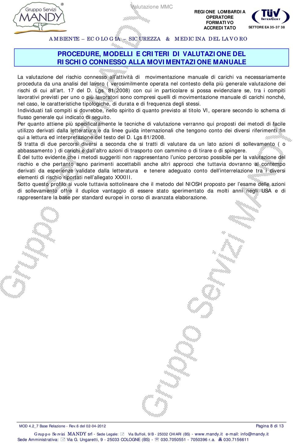 81/2008) con cui in particolare si possa evidenziare se, tra i compiti lavorativi previsti per uno o più lavoratori sono compresi quelli di movimentazione manuale di carichi nonché, nel caso, le