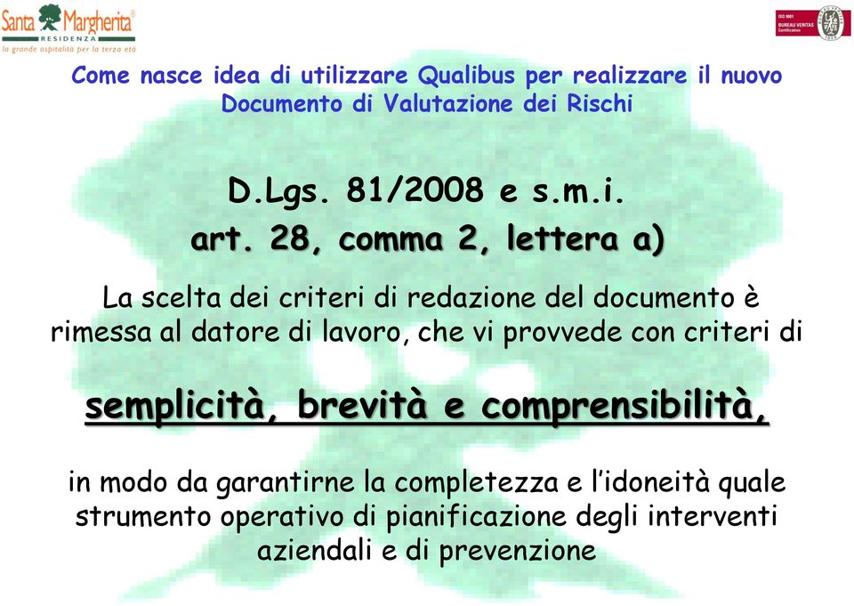 28, comma 2, lettera a) La scelta dei criteri di redazione del documento è rimessa al datore di lavoro, che