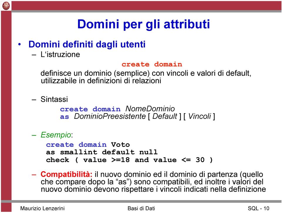 as smallint default null check ( value >=18 and value <= 30 ) Compatibilità: il nuovo dominio ed il dominio di partenza (quello che compare dopo la as