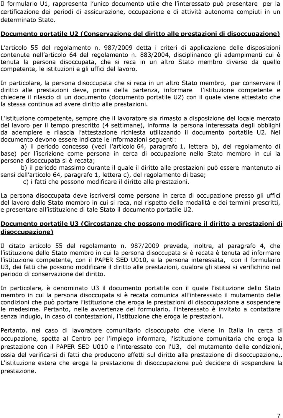 987/2009 detta i criteri di applicazione delle disposizioni contenute nell articolo 64 del regolamento n.