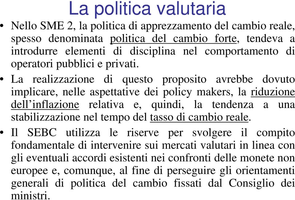 La realizzazione di questo proposito avrebbe dovuto implicare, nelle aspettative dei policy makers, la riduzione dell inflazione relativa e, quindi, la tendenza a una stabilizzazione nel