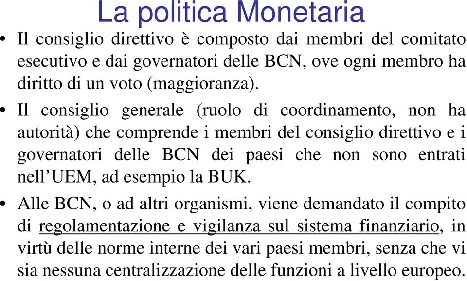 Il consiglio generale (ruolo di coordinamento, non ha autorità) che comprende i membri del consiglio direttivo e i governatori delle BCN dei paesi che