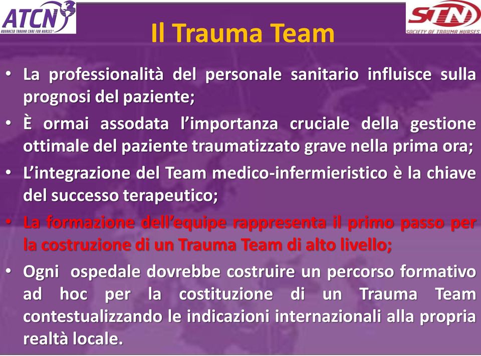terapeutico; La formazione dell equipe rappresenta il primo passo per la costruzione di un Trauma Team di alto livello; Ogni ospedale dovrebbe